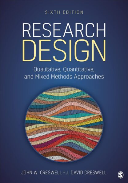 Research Design: Qualitative, Quantitative, and Mixed Methods Approaches 6th Edition (PDF Instant Download)