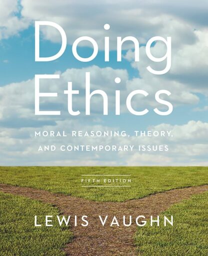 Doing Ethics: Moral Reasoning, Theory, and Contemporary Issues 5th edition (PDF Instant Download)