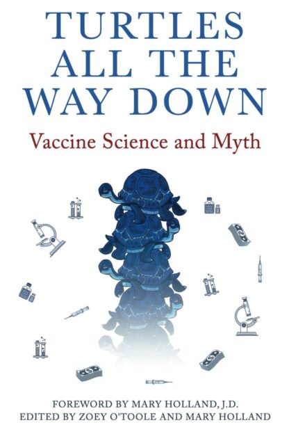 Turtles All The Way Down: Vaccine Science and Myth  (PDF Instant Download)