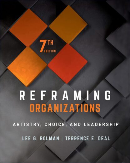 Reframing Organizations: Artistry, Choice, and Leadership 7th Edition (PDF Instant Download)