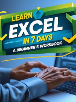 Learn Excel in 7 Days: A Beginner’s Workbook (PDF Instant Download)