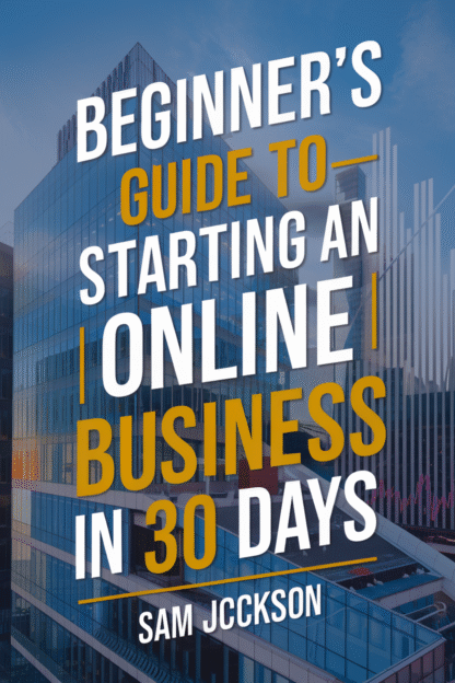 Beginner’s Guide to Starting an Online Business in 30 Days (PDF Instant Download)